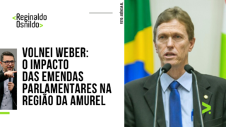 Volnei Weber: o impacto das emendas parlamentares na região de AMUREL