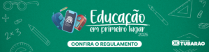 EDUCAÇÃO EM PRIMEIRO LUGAR 2025 – TUBARÃO